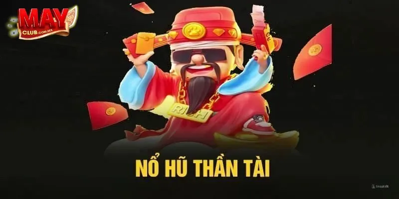 Tổng Quan Về Trò Chơi Nổ Hũ Thần Tài